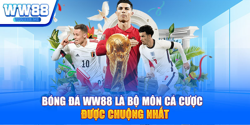 Bóng đá WW88 là bộ môn cá cược được chuộng nhất