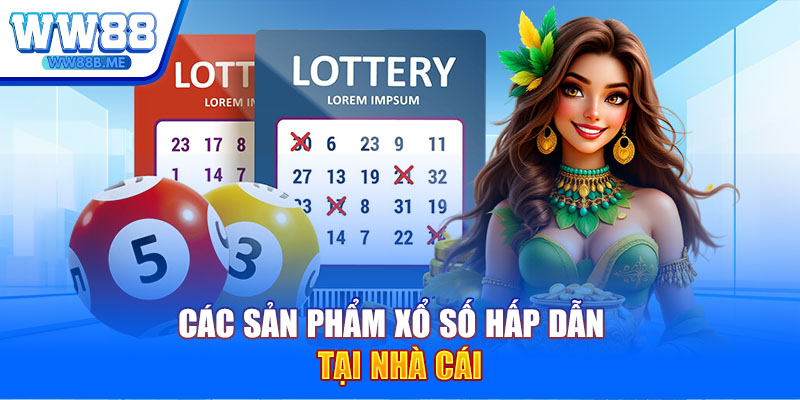 Các sản phẩm xổ số hấp dẫn tại nhà cái