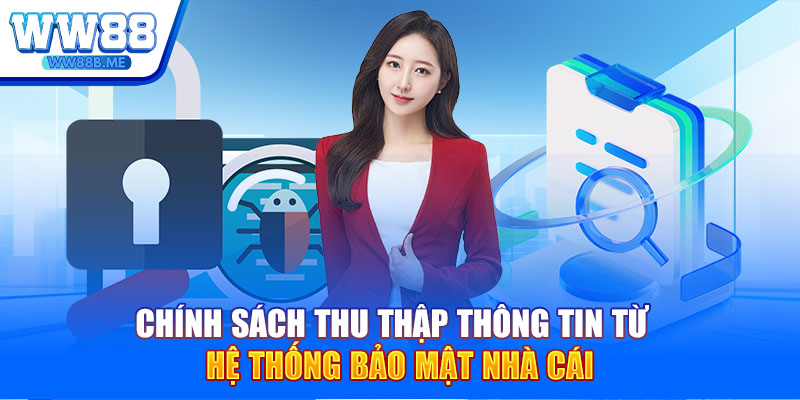 Chính sách thu thập thông tin từ hệ thống bảo mật nhà cái
