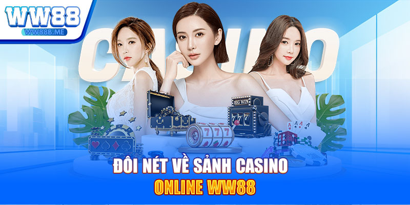 Đôi nét về sảnh casino online WW88
