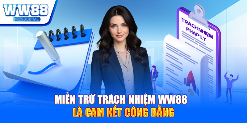 Miễn trừ trách nhiệm WW88 là cam kết công bằng