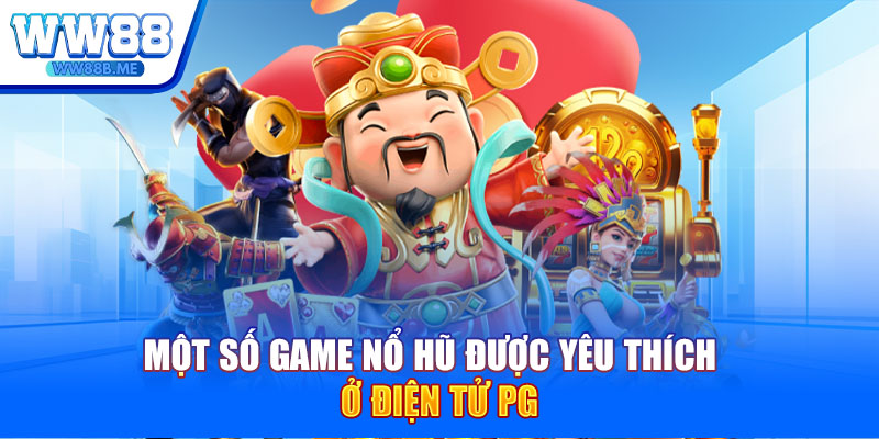 Một số game nổ hũ được yêu thích ở điện tử PG