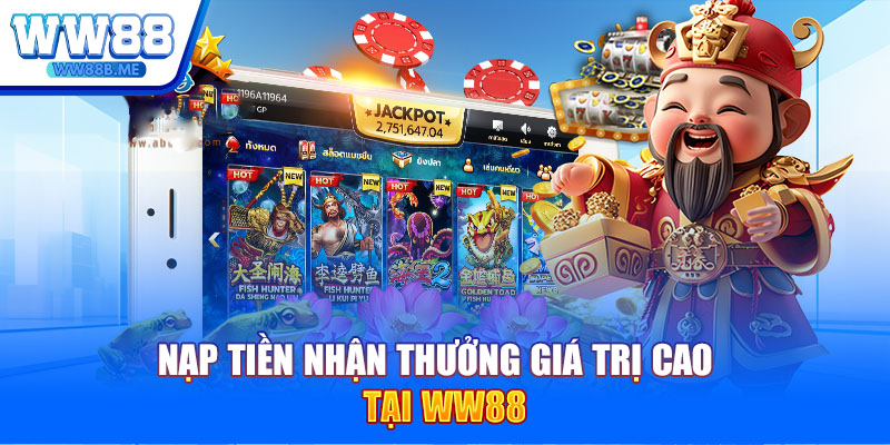 Nạp tiền nhận thưởng giá trị cao tại WW88