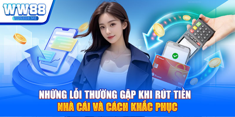 Những lỗi thường gặp khi rút tiền nhà cái và cách khắc phục