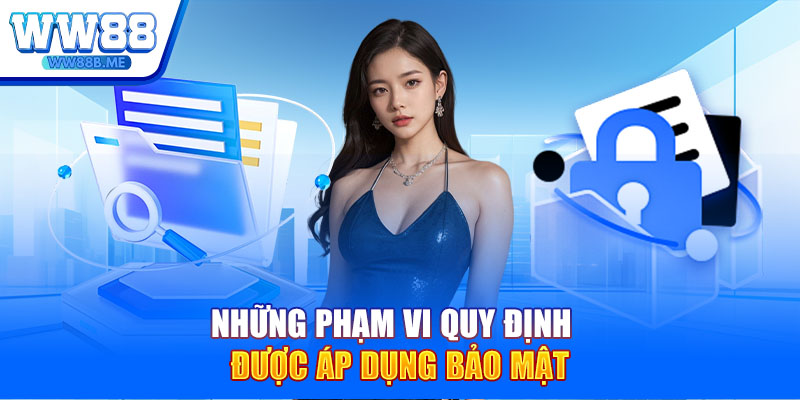 Những phạm vi quy định được áp dụng bảo mật