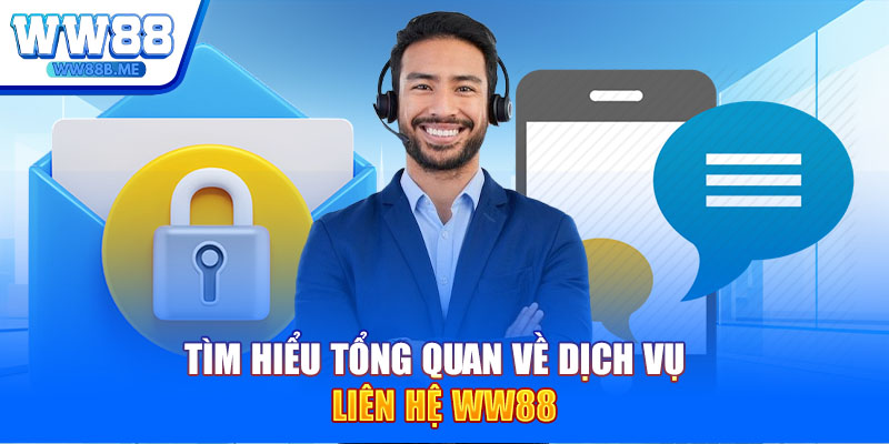 Tìm hiểu tổng quan về dịch vụ liên hệ WW88