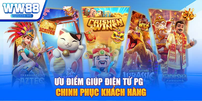 Ưu điểm giúp điện tử PG chinh phục khách hàng